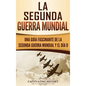 La segunda Guerra Mundial: Una guía fascinante de la Segunda Guerra Mundial y el día D (Spanish Edition) - Hardcover