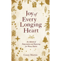 Joy of Every Longing Heart: An advent of expectation and rejoicing for weary hearts. - Paperback