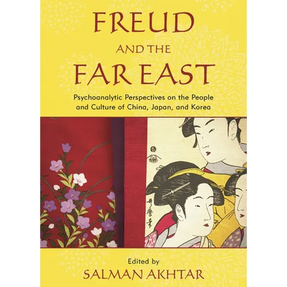 Freud and the Far East: Psychoanalytic Perspectives on the People and Culture of China, Japan, and Korea - Paperback