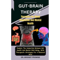 Gut-Brain THERAPY: Therapies For Mood Regulation And Mental Health: Explore The Connection Between Gut Health And Mental Well-Being, With - Paperback