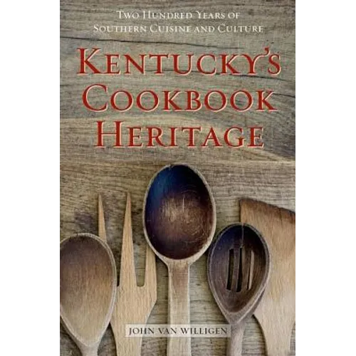 Kentucky's Cookbook Heritage: Two Hundred Years of Southern Cuisine and Culture - Hardcover