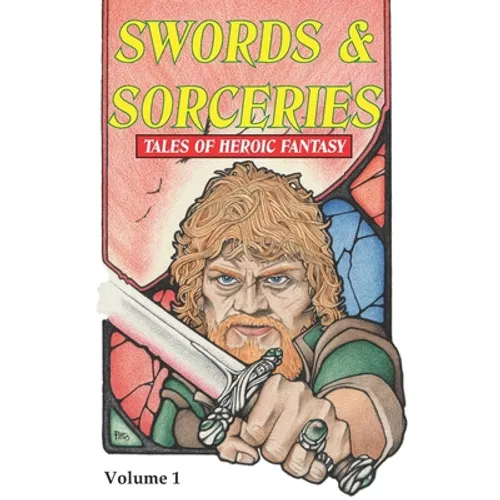Swords & Sorceries: Tales of Heroic Fantasy: Volume 1 - Paperback