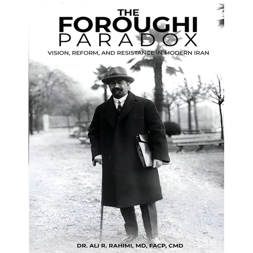 The Foroughi Paradox Vision, Reform, and Resistance in Modern Iran: Vision, Reform, and Resistance in Modern Iran - Paperback