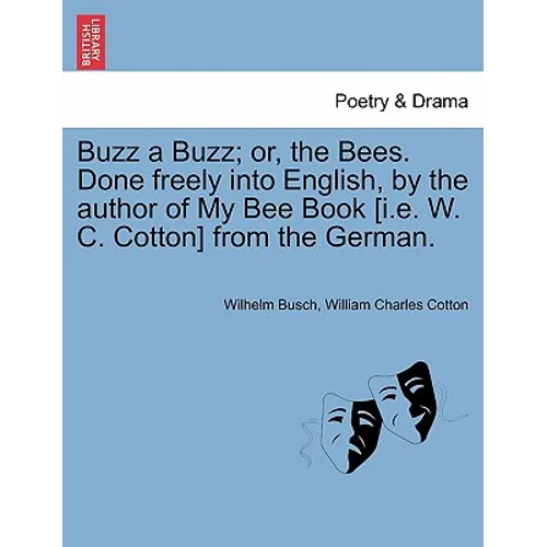 Buzz a Buzz; Or, the Bees. Done Freely Into English, by the Author of My Bee Book [I.E. W. C. Cotton] from the German. - Paperback