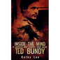 Inside The Mind of Of America's Most Glorified Serial Killer: Ted Bundy - Paperback