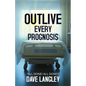 Outlive Every Prognosis - Paperback