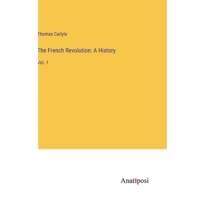 The French Revolution: A History: Vol. 1 - Hardcover