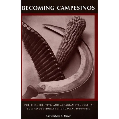 Becoming Campesinos: Politics, Identity, and Agrarian Struggle in Postrevolutionary Michoacan, 1920-1935 - Paperback