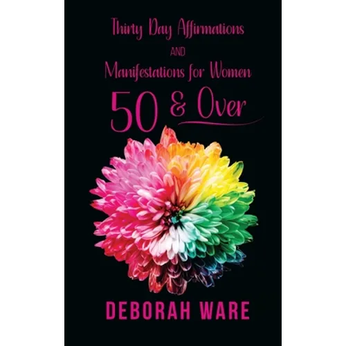 Thirty Day Affirmations And Manifestations for Women 50 & Over - Hardcover