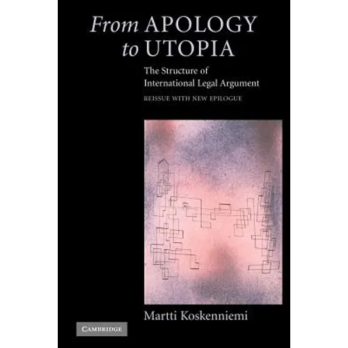 From Apology to Utopia: The Structure of International Legal Argument - Paperback