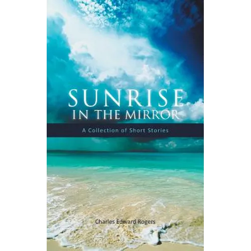 Sunrise in the Mirror: A Collection of Short Stories - Paperback