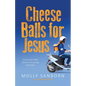 Cheese Balls for Jesus: Funny, Faith-Filled Stories to Encourage and Inspire - Paperback