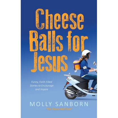 Cheese Balls for Jesus: Funny, Faith-Filled Stories to Encourage and Inspire - Paperback