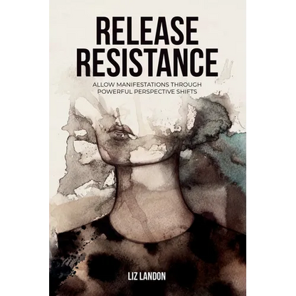 Release Resistance, Allow Manifestations Through Powerful Perspective Shifts - Paperback