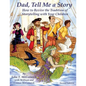 Dad, Tell Me a Story: How to Revive the Tradition of Storytelling with Your Children - Paperback