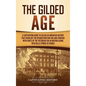 The Gilded Age: A Captivating Guide to an Era in American History That Overlaps the Reconstruction Era and Coincides with Parts of the - Hardcover