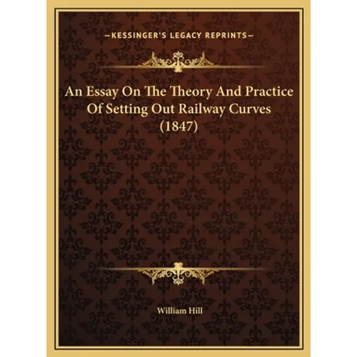 An Essay on the Theory and Practice of Setting Out Railway Curves (1847) - Hardcover