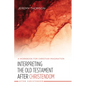 Interpreting the Old Testament After Christendom: A Workbook for Christian Imagination - Hardcover