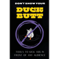 Don't Show Your Duck Butt: Tools to Kick A$$ In Front of Any Audience - Paperback