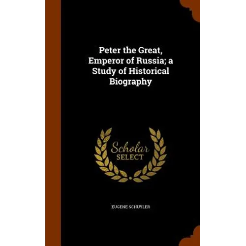 Peter the Great, Emperor of Russia; a Study of Historical Biography - Hardcover