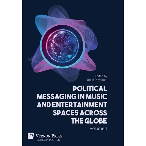 Political Messaging in Music and Entertainment Spaces across the Globe.: Volume 1 - Hardcover