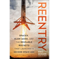 Reentry: Spacex, Elon Musk, and the Reusable Rockets That Launched a Second Space Age - Hardcover