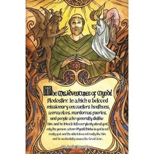 The Misadventures of Myndil Plodostirr, in which a beloved missionary encounters heathens, werewolves, murderous faeries, and people who generally dis - Paperback