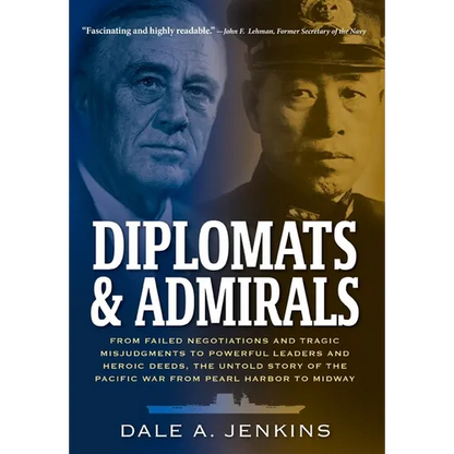 Diplomats & Admirals: From Failed Negotiations and Tragic Misjudgments to Powerful Leaders and Heroic Deeds, the Untold Story of the Pacific War from - Hardcover