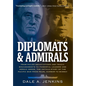 Diplomats & Admirals: From Failed Negotiations and Tragic Misjudgments to Powerful Leaders and Heroic Deeds, the Untold Story of the Pacific War from - Hardcover