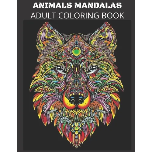 Animals Mandalas Adult Coloring Book: Stress Relieving Designs Relaxation Meditation Happiness - Paperback