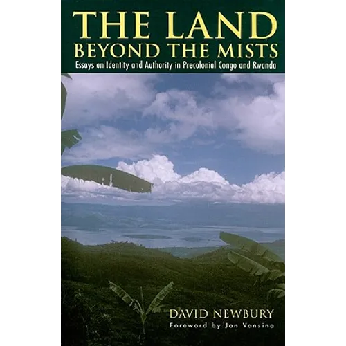 The Land beyond the Mists: Essays on Identity and Authority in Precolonial Congo and Rwanda - Paperback