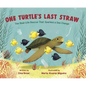 One Turtle's Last Straw: The Real-Life Rescue That Sparked a Sea Change - Hardcover