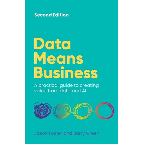 Data Means Business: A Practical Guide to Creating Value from Data and AI - Paperback