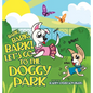Bark, Bark, Bark! Let's Go to the Doggy Park - Hardcover