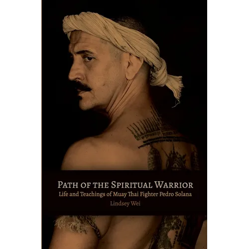 Path of the Spiritual Warrior: Life and Teachings of Muay Thai Fighter Pedro Solana - Paperback