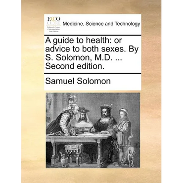 A guide to health: or advice to both sexes. By S. Solomon, M.D. ... Second edition. - Paperback