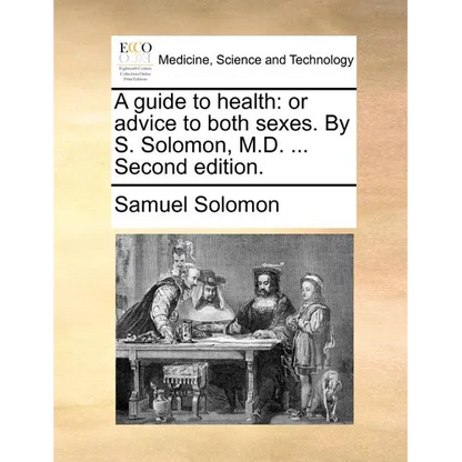 A guide to health: or advice to both sexes. By S. Solomon, M.D. ... Second edition. - Paperback