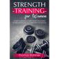 Strength Training for Women: Sculpt a Strong & Curvy Body Following Workouts Specifically Designed for Females - Paperback