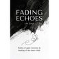 Fading Echoes - Poetry of pain, recovery & healing of the inner child - Paperback
