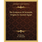 The Evidences Of Scientific Origins In Ancient Egypt - Paperback