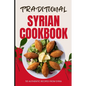 Traditional Syrian Cookbook: 50 Authentic Recipes from Syria - Paperback