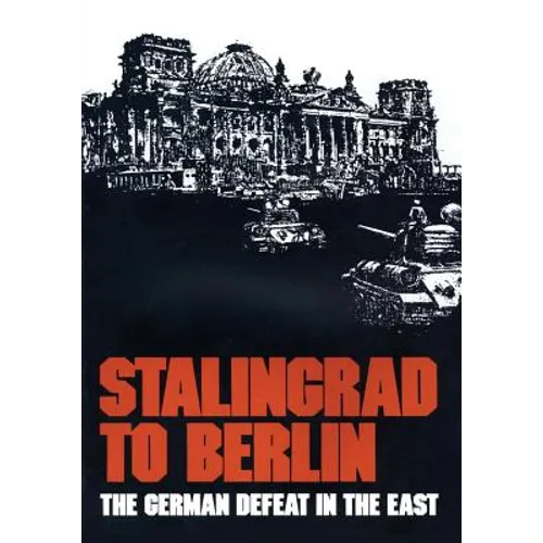 Stalingrad to Berlin: The German Defeat in the East - Paperback