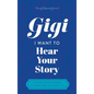 Gigi, I Want to Hear Your Story: A Mother's Guided Journal To Share Her Life & Her Love - Hardcover
