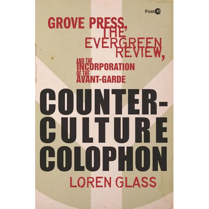 Counterculture Colophon: Grove Press, the Evergreen Review, and the Incorporation of the Avant-Garde - Hardcover