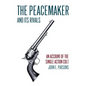 The Peacemaker and Its Rivals: An Account of the Single Action Colt (Reprint Edition) - Paperback