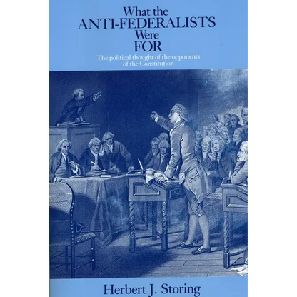 What the Anti-Federalists Were for: The Political Thought of the Opponents of the Constitution - Paperback