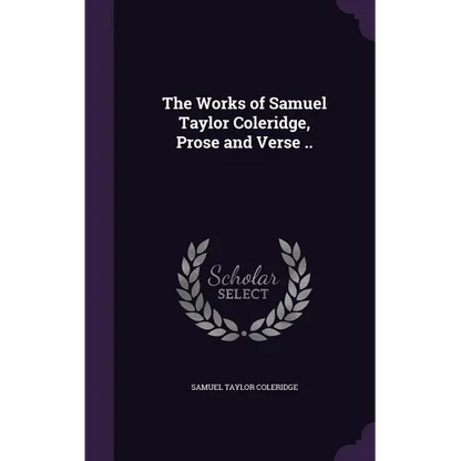 The Works of Samuel Taylor Coleridge, Prose and Verse .. - Hardcover