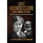 Save Montessori from Social Justice: Woke Montessori Schools are Betraying the Teachings of Maria Montessori - Paperback