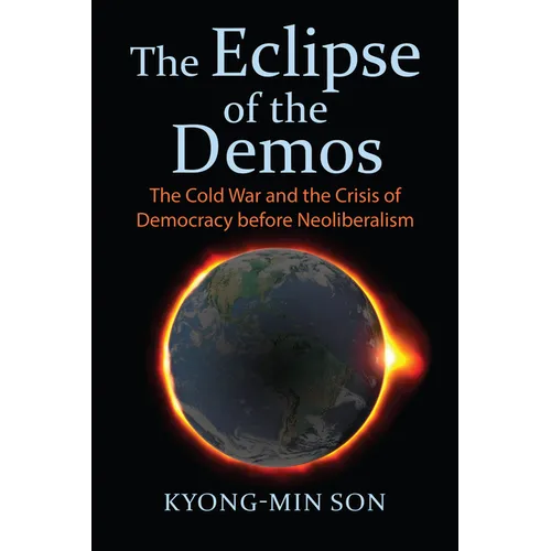 The Eclipse of the Demos: The Cold War and the Crisis of Democracy Before Neoliberalism - Paperback