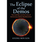 The Eclipse of the Demos: The Cold War and the Crisis of Democracy Before Neoliberalism - Paperback